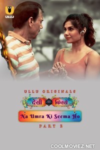 Desi Kisse Na Umra Ki Seema Ho (2024) Part 2 Ullu Originals